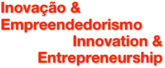 Inovação & Empreendedorismo 
Innovation &
Entrepreneurship

